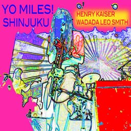 Release Cover Henry Kaiser, Wadada Leo Smith - YO MILES! Shinjuku