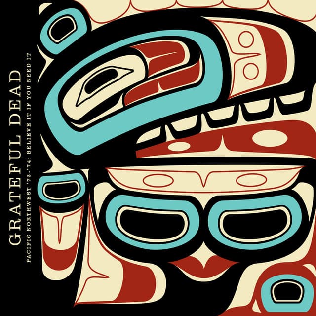 Release Cover Grateful Dead - Pacific Northwest '73-'74: Believe It If You Need It (Live)