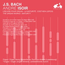 Release Cover Johann Sebastian Bach, André Isoir - J.S. Bach: The Organ Works, Maturity, Vol. 3