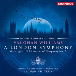 Release Cover Ralph Vaughan Williams, Richard Hickox, London Symphony Orchestra - Vaughan Williams: A London Symphony