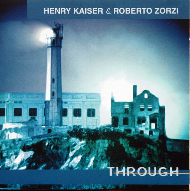 Release Cover Henry Kaiser, Roberto Zorzi - Through