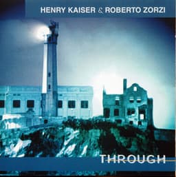 Release Cover Henry Kaiser, Roberto Zorzi - Through