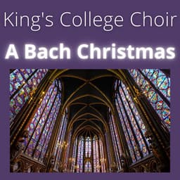 Release Cover Johann Sebastian Bach, Sir David Willcocks, Andrew Davis, Choir of King's College, Cambridge - King's College Choir - A Bach Christmas