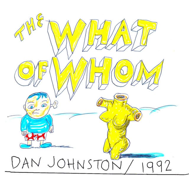 Release Cover Daniel Johnston - The What of Whom