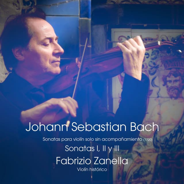 Release Cover Johann Sebastian Bach, Fabrizio Zanella - J. S. Bach: Sonatas para violín solo sin acompañamiento (I, II y III)