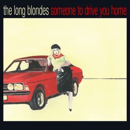 Release Cover The Long Blondes - Someone To Drive You Home