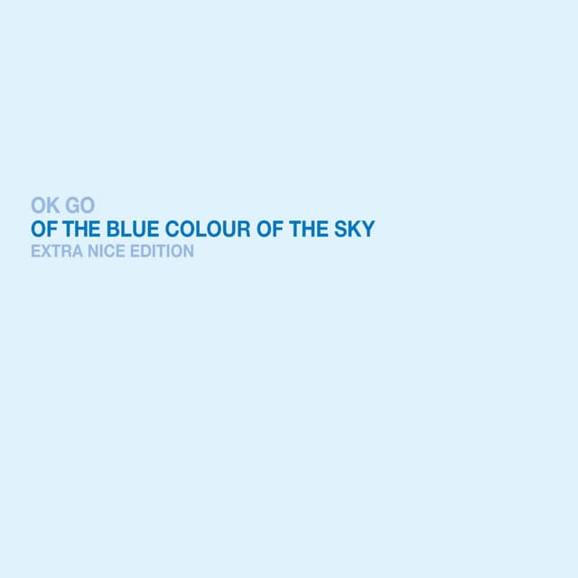 Release Cover OK Go - Of the Blue Colour of the Sky (Extra Nice Edition)