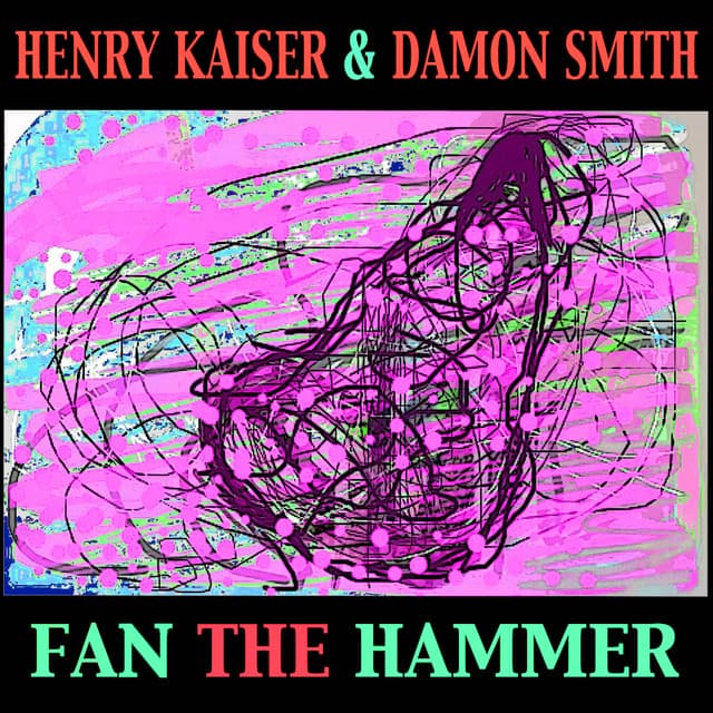 Release Cover Henry Kaiser, Damon Smith - Fan the Hammer