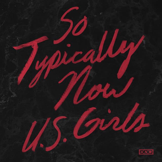 Release Cover U.S. Girls - So Typically Now