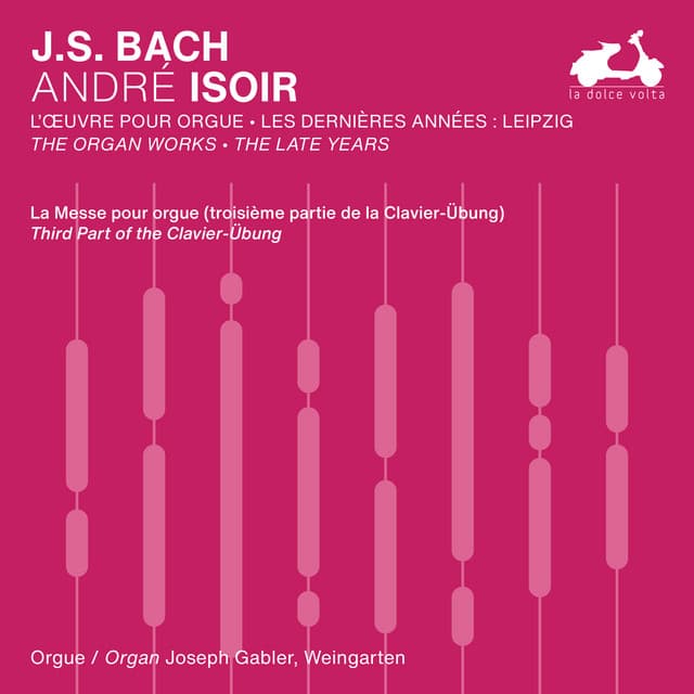 Release Cover Johann Sebastian Bach, André Isoir - J.S. Bach: The Organ Works, The Late Years, Vol. 1