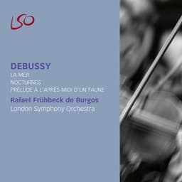 Release Cover Claude Debussy, London Symphony Orchestra, Rafael Frühbeck de Burgos - Debussy: La Mer, Nocturnes & Prélude à l'après-midi d'un Faune