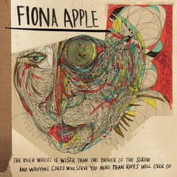 Release Cover Fiona Apple - The Idler Wheel Is Wiser Than the Driver of the Screw and Whipping Cords Will Serve You More Than Ropes Will Ever Do (Expanded Edition)