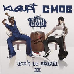 Release Cover Kurupt, C-Mob, GOTTI MOB - Don't Be Stupid (Deluxe Edition)