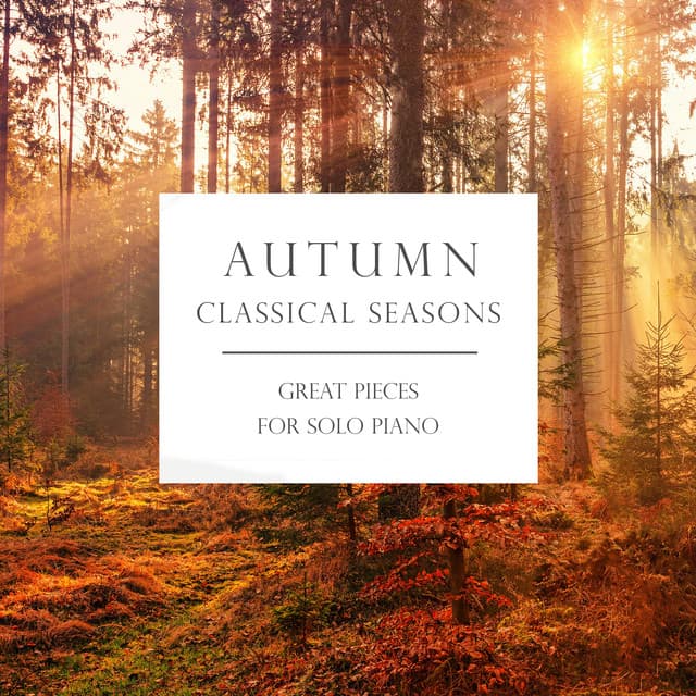 Release Cover Wolfgang Amadeus Mozart, Ludwig van Beethoven, Frédéric Chopin, Johann Sebastian Bach, Pyotr Ilyich Tchaikovsky - Autumn: Classical Seasons