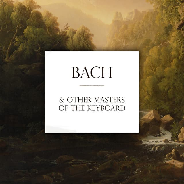 Release Cover Johann Sebastian Bach, Frédéric Chopin, Ludwig van Beethoven, Wolfgang Amadeus Mozart, Robert Schumann, Johannes Brahms - Bach And Other Masters Of The Keyboard