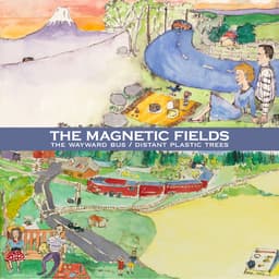 Release Cover The Magnetic Fields - The Wayward Bus / Distant Plastic Trees (Remastered)