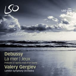 Release Cover Claude Debussy, London Symphony Orchestra, Valery Gergiev - Debussy: Prélude à l'après-midi d'un faune, La mer & Jeux