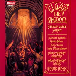 Release Cover Edward Elgar, Richard Hickox, London Symphony Orchestra, Arthur Davies, David Wilson-Johnson, Felicity Palmer, Margaret Marshall, Roderick elms, London Symphony Chorus - Elgar: The Kingdom, Sospiri & Sursum Corda