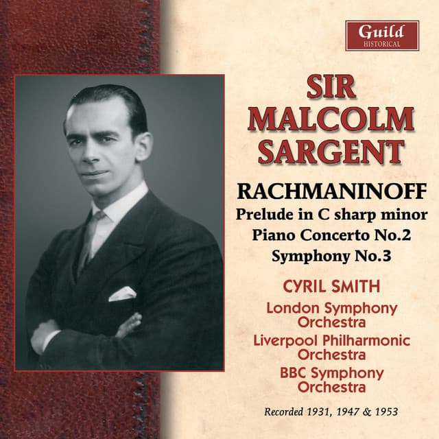 Release Cover Sergei Rachmaninoff, Sir Malcolm Sargent, London Symphony Orchestra, Liverpool Philharmonic Orchestra, BBC Symphony Orchestra - Rachmaninoff: Prelud in C sharp minor, Piano Concerto No. 2, Symphony No. 5 (Recorded 1947 & 1949)