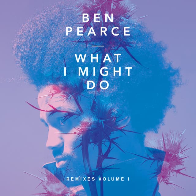 Release Cover Ben Pearce - What I Might Do (Remixes Volume I)