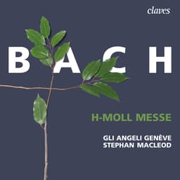 Release Cover Johann Sebastian Bach, Stephan MacLeod, Gli Angeli Genève - Bach: h-moll Messe, BWV 232