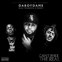 Release Cover DaBoyDame, Blac Youngsta, Mozzy - Can't Fake the Real