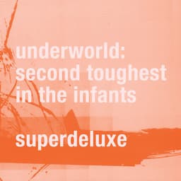 Release Cover Underworld - Second Toughest In The Infants (Super Deluxe / Remastered)