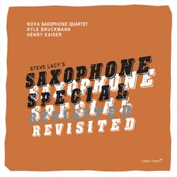 Release Cover Kyle Bruckmann, Henry Kaiser, Rova Saxophone Quartet - Saxophone Special Revisited