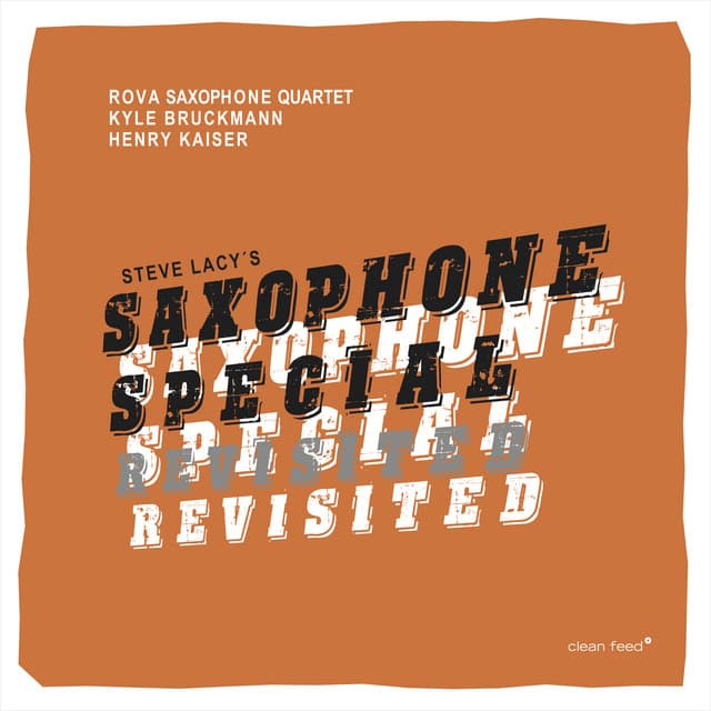 Release Cover Kyle Bruckmann, Henry Kaiser, Rova Saxophone Quartet - Saxophone Special Revisited