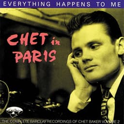 Release Cover Chet Baker - Chet In Paris: Everything Happens To Me - The Complete Barclay Recording Vol. 2