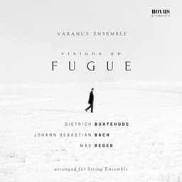 Release Cover Varanus Ensemble, Max Reger, Johann Sebastian Bach, Dietrich Buxtehude - Visions on Fugue: Buxtehude, Bach and Reger Arranged for String Ensemble