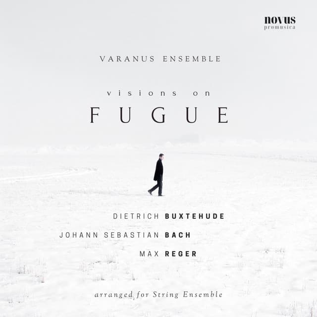 Release Cover Varanus Ensemble, Max Reger, Johann Sebastian Bach, Dietrich Buxtehude - Visions on Fugue: Buxtehude, Bach and Reger Arranged for String Ensemble