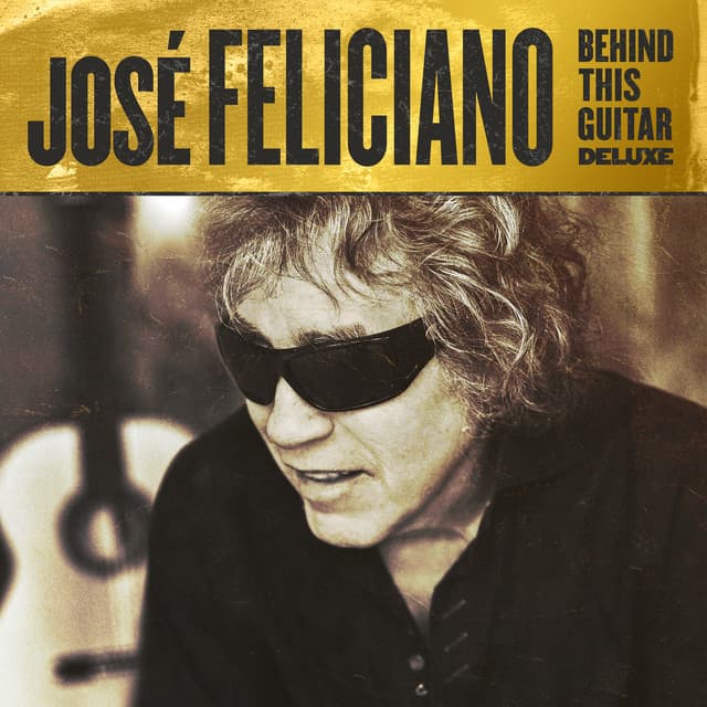 Release Cover José Feliciano - Behind This Guitar (Deluxe)