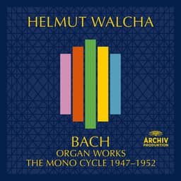 Release Cover Johann Sebastian Bach, Helmut Walcha - Bach, J.S.: Organ Works – The Mono Cycle 1947 - 1952