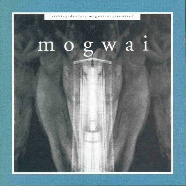 Release Cover Mogwai - Kicking a Dead Pig