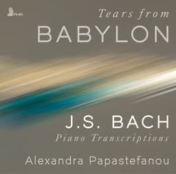 Release Cover Johann Sebastian Bach, Alexandra Papastefanou - Tears from Babylon