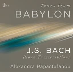 Release Cover Johann Sebastian Bach, Alexandra Papastefanou - Tears from Babylon