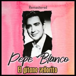Release Cover Pepe Blanco - El gitano señorito (Remastered)