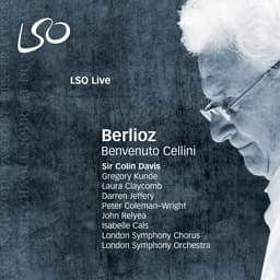 Release Cover Hector Berlioz, Sir Colin Davis, London Symphony Orchestra - Berlioz: Benvenuto Cellini