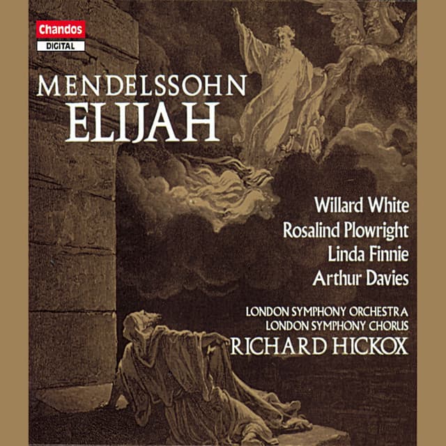 Release Cover Felix Mendelssohn, Richard Hickox, Willard White, Arthur Davies, Linda Finnie, Rosalind Plowright, London Symphony Orchestra, London Symphony Chorus - Mendelssohn: Elijah