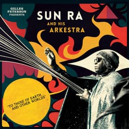 Release Cover Sun Ra, Sun Ra Arkestra, Gilles Peterson - Gilles Peterson Presents Sun Ra And His Arkestra: To Those Of Earth... And Other Worlds (Mixed Tracks)