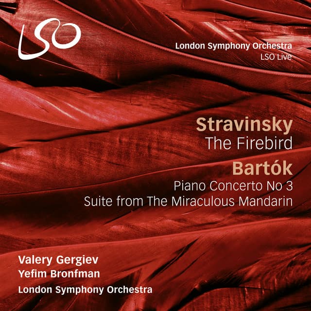 Release Cover London Symphony Orchestra, Valery Gergiev, Yefim Bronfman - Stravinsky: The Firebird - Bartók: Piano Concerto No. 3 & The Miraculous Mandarin