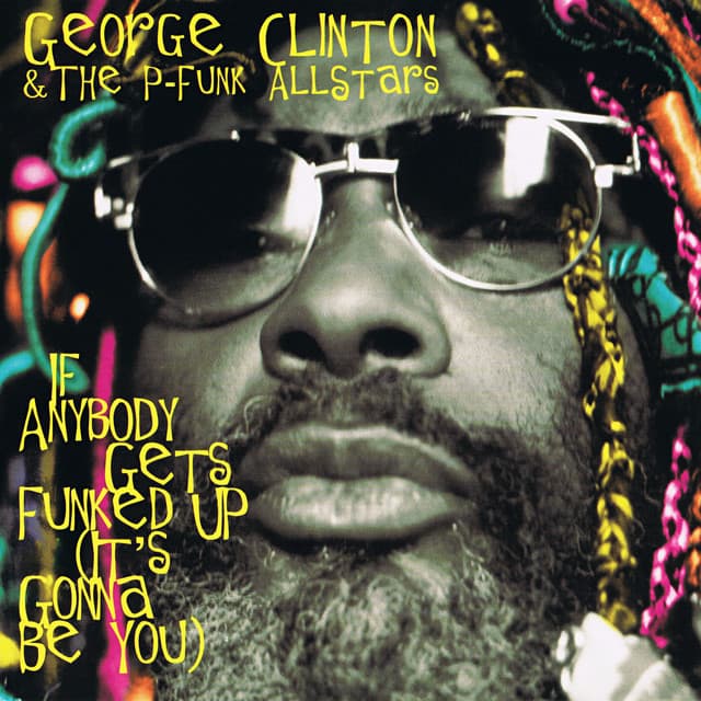 Release Cover George Clinton, P-Funk All Stars - If Anybody Gets Funked Up (It's Gonna Be You)