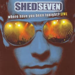 Release Cover Shed Seven - Where Have You Been Tonight? (Live)