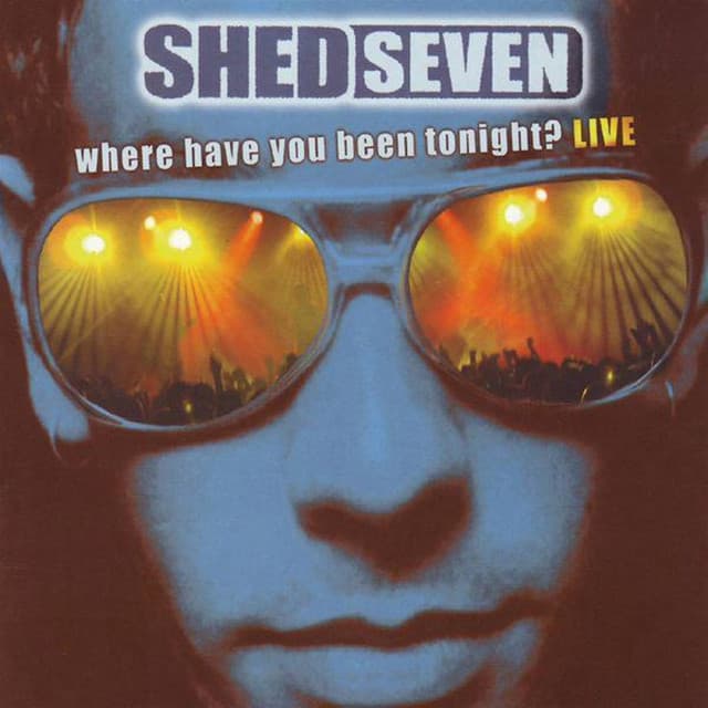 Release Cover Shed Seven - Where Have You Been Tonight? (Live)
