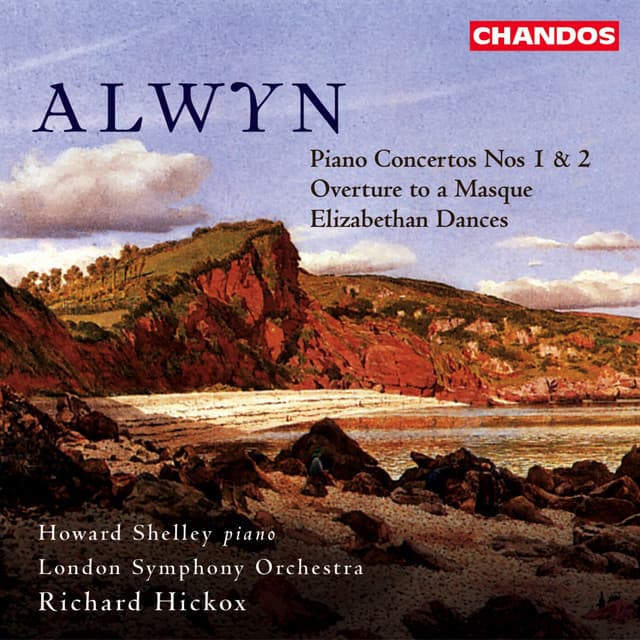 Release Cover William Alwyn, Richard Hickox, London Symphony Orchestra, Howard Shelley - Alwyn: Piano Concertos Nos. 1 and 2, Overture to a Masque & Elizabethan Dances