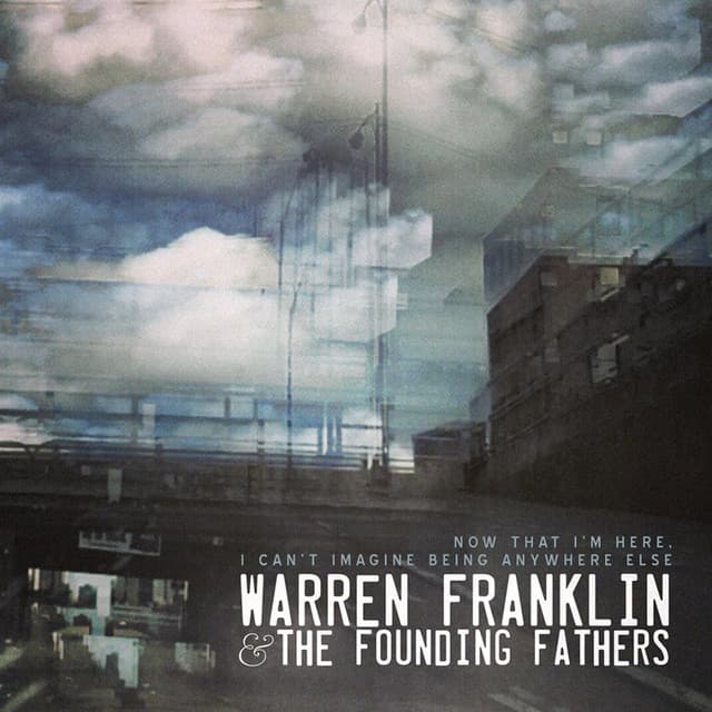 Release Cover Warren Franklin & the Founding Fathers - Now That I'm Here, I Can't Imagine Being Anywhere Else