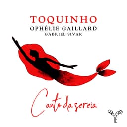 Release Cover Toquinho, Ophélie Gaillard, Gabriel Sivak - Canto da Sereia