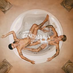 Release Cover CA7RIEL & Paco Amoroso, CA7RIEL, Paco Amoroso - BAÑO MARÍA
