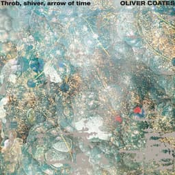 Release Cover Oliver Coates - Throb, shiver, arrow of time